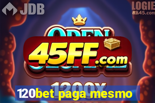 120bet paga mesmo